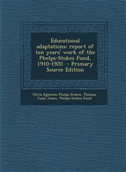 Educational adaptations; report of ten years' work of the Phelps-Stokes Fund, 1910-1920  - Primary Source Edition,1295234300,9781295234301