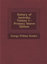 History of Australia, Volume 3 - Primary Source Edition,1287968023,9781287968023