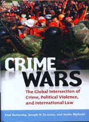 Crime Wars The Global Intersection of Crime, Political Violence and International Law,0313391475,9780313391477