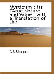 Mysticism its TArue Nature and Value : with a Translation of the,1116446057,9781116446050
