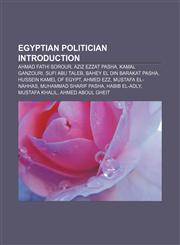 Egyptian politician Introduction Ahmad Fathi Sorour, Aziz Ezzat Pasha, Kamal Ganzouri, Sufi Abu Taleb, Bahey El Din Barakat Pasha,1155180119,9781155180113