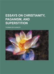 essays on christianity, paganism, and superstition,1150892846,9781150892844