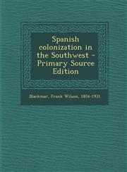 Spanish Colonization in the Southwest - Primary Source Edition,1295511169,9781295511167