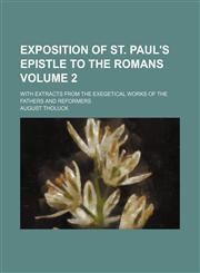 Exposition of St. Paul's Epistle to the Romans Volume 2; with extracts from the exegetical works of the fathers and reformers,1154576957,9781154576955