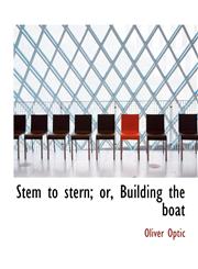 Stem to stern; or, Building the boat,1116443988,9781116443981