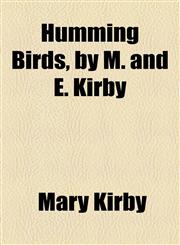 Humming Birds, by M. and E. Kirby,1154501302,9781154501308