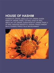 House of Hashim Hussein of Jordan, Abdullah II of Jordan, Queen Rania of Jordan, Faisal I of Iraq, Ghazi of Iraq, Abdullah I of Jordan,1156053919,9781156053911