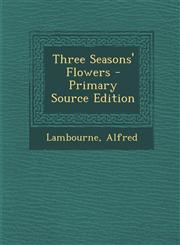 Three Seasons' Flowers - Primary Source Edition,1293468894,9781293468890