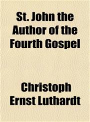 St. John the Author of the Fourth Gospel,1151827436,9781151827432