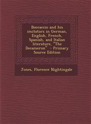 Boccaccio and His Imitators in German, English, French, Spanish, and Italian Literature, the Decameron - Primary Source Edition,1289640386,9781289640385