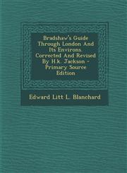 Bradshaw's Guide Through London and Its Environs. Corrected and Revised by H.K. Jackson - Primary Source Edition,1294544039,9781294544036