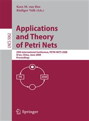 Applications and Theory of Petri Nets 29th International Conference, PETRI NETS 2008, Xi'an, China, June 23-27, 2008, Proceedings,3540687459,9783540687450