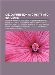 Decompression accidents and incidents In-flight airliner depressurization, Helios Airways Flight 522, 1999 South Dakota Learjet crash,1156703794,9781156703793