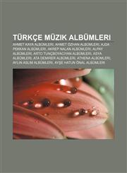 Turkce Muzik Albumleri Ahmet Kaya Albumleri, Ahmet Ozhan Albumleri, Ajda Pekkan Albumleri, Akrep Nalan Albumleri, Alpay Albumleri,1233404466,9781233404469