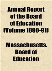 Annual Report of the Board of Education (Volume 1890-91),1155006720,9781155006727