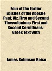 Four of the Earlier Epistles of the Apostle Paul; Viz. First and Second Thessalonians, First and Second Corinthians Greek Text With,1152915177,9781152915176