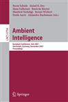 Ambient Intelligence European Conference, AmI 2007, Darmstadt, Germany, November 7-10, 2007, Proceedings,3540766510,9783540766513