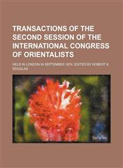 Transactions of the Second Session of the International Congress of Orientalists; Held in London in September 1874. Edited by Robert K. Douglas,115120546X,9781151205469