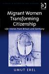 Migrant Women Transforming Citizenship Life-Stories From Britain and Germany,0754674940,9780754674948