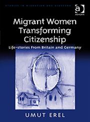 Migrant Women Transforming Citizenship Life-Stories From Britain and Germany,0754674940,9780754674948