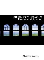 Half-hours of Travel at Home and Abroad,1117318877,9781117318875