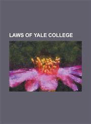 Laws of Yale College; Collection of Pieces,1150454636,9781150454639