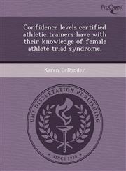 Confidence levels certified athletic trainers have with their knowledge of female athlete triad syndrome.,1248971914,9781248971918