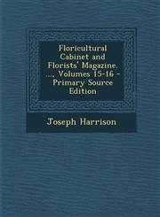 Floricultural Cabinet and Florists' Magazine. ..., Volumes 15-16 - Primary Source Edition,1294300830,9781294300830