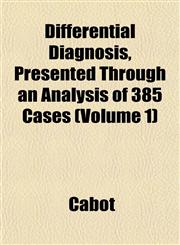 Differential Diagnosis, Presented Through an Analysis of 385 Cases (Volume 1),1153376547,9781153376549