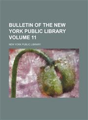 Bulletin of the New York Public Library Volume 11,1236424603,9781236424600