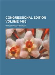 Congressional Edition Volume 4483,1234617463,9781234617462
