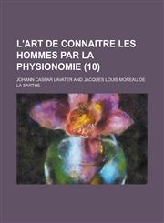 L'Art de Connaitre Les Hommes Par La Physionomie (10 ),1234565676,9781234565671