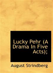 Lucky Pehr (A Drama In Five Acts);,1117609774,9781117609775