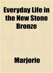 Everyday Life in the New Stone Bronze,1152900935,9781152900936