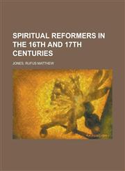 Spiritual Reformers in the 16th  and 17th Centuries,123668432X,9781236684325