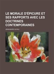 Le Morale D'Epicure Et Ses Rapports Avec Les Doctrines Contemporaines,1153497433,9781153497435