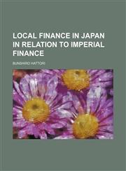 Local finance in Japan in relation to imperial finance,1152559265,9781152559264