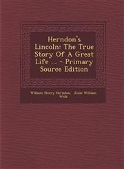 Herndon's Lincoln The True Story Of A Great Life ... - Primary Source Edition,1295825953,9781295825950