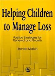 Helping Children to Manage Loss Positive Strategies for Renewal and Growth,1853026050,9781853026058
