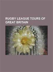 Rugby League Tours of Great Britain 1907-1908 New Zealand Rugby Tour of Australia and Great Britain, 1908-09 Kangaroo Tour of Great Britain, 1911-12,115771997X,9781157719977