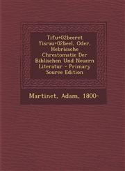 Tif\u+02be\eret Yisra\u+02be\el, Oder, Hebràische Chrestomatie Der Biblischen Und Neuern Literatur - Primary Source Edition,1295083132,9781295083138