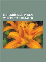 Ehrenburger in Den Vereinigten Staaten Dirk Nowitzki, Max Schmeling, Friedrich Gerstacker, Wladimir Alexandrowitsch Dschanibekow, Walter Homolka, Wal,1230549579,9781230549576
