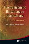 Electromagnetic Anisotropy and Bianisotropy A Field Guide,9814289612,9789814289610