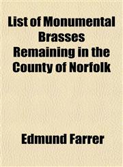 List of Monumental Brasses Remaining in the County of Norfolk,115301016X,9781153010160