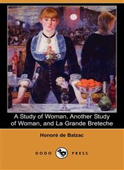 A Study of Woman, Another Study of Woman, and La Grande Breteche (Dodo Press),1406506869,9781406506860