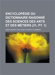 Encyclopedie Ou Dictionnaire Raisonne Des Sciences Des Arts Et Des Metiers (31, PT. 1 ),115344853X,9781153448536