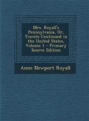 Mrs. Royall's Pennsylvania, Or, Travels Continued in the United States, Volume 1 - Primary Source Edition,1293136816,9781293136812