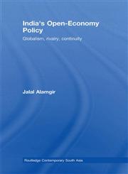 Indias Open-Economy Policy Globalism, Rivalry, and the Pursuit of Economic Openness,0415776848,9780415776844