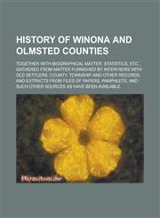 History of Winona and Olmsted Counties; Together with Biographical Matter, Statistics, Etc., Gathered from Matter Furnished by Interviews with Old Settlers, County, Township and Other Records, and Extracts from Files of Papers, Pamphlets,,1234205653,9781234205652