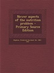 Newer Aspects of the Nutrition Problem - Primary Source Edition,1294645870,9781294645870